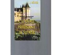 L'ACADÉMIE PROTESTANTE DE SAUMUR: Histoire de Saumur au XVIIe siècle 2005