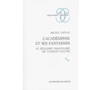 L'académisme et ses fantasmes. Le réalisme imaginaire de Charles Gleyre - Michel Thévoz - Minuit - broché - Essai