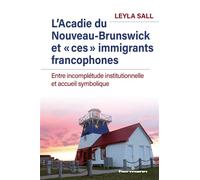 L'Acadie du Nouveau-Brunswick et "ces" immigrants francophones Entre incomplétude institutionnelle et accueil symbolique - Leyla Sall - Hermann - broché - Etude