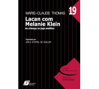 Lacan Com Melanie Klein: as Crianças no Jogo Analítico. 19