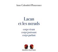 Lacan et les nœuds Corps vivant, corps jouissant, corps parlant - Anne Colombel-Plouzennec - Presses Universitaires Vincennes - broché - Essai
