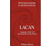 Lacan in 20 Key Phrases: Language, Desire and the Structure of the Psyche