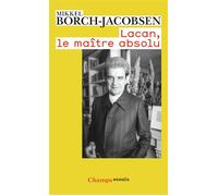 Mikkel Borch-Jacobsen – Lacan, le maître absolu – Introduction à une lecture de Lacan – Poche