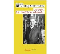 Mikkel Borch-Jacobsen – Lacan, le maître absolu – Introduction à une lecture de Lacan – Poche