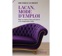Lacan, mode d'emploi - Pour se repérer dans son oeuvre et la comprendre enfin - Emile Guibert - Favre Pierre-Marcel Eds - broché - Essai