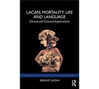 Lacan, Mortality, Life and Language Jazani, Berjanet (President of the College of Psychoanalysts, UK) (Auteur)