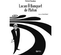 Lacan ô banquet de Platon Patrick Chambon (Auteur), Claude Rabant (Préface)