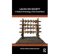 Lacan on Society: A Radical Archeology of the Social Bond
