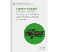 Lacan on the Road: A Guide to His Talks, Lectures, and Interviews Away from the Seminar