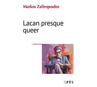 Lacan presque queer L'éthique de l'homme occidental et les buts moraux de la psychanalyse - Markos Zafiropoulos - Eres - broché - Etude