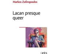 Lacan presque queer Markos Zafiropoulos (Auteur)