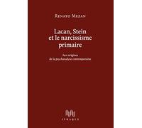 Lacan, Stein et le narcissisme primaire: Aux origines de la psychanalyse contemporaine