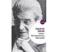 Lacan The Unconscious Reinvented by Colette Soler Colette Soler (Auteur)