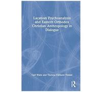 Lacanian Psychoanalysis And Eastern Orthodox Christian Anthropology In Dialogue