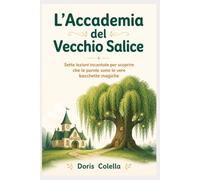 L'Accademia del Vecchio Salice: Storie di fate buone e folletti pasticcioni per scoprire che le parole gentili sono vere magie
