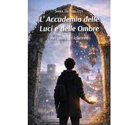 L'Accademia delle luci e delle ombre. Nel cuore del labirinto