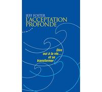 L'acceptation profonde - Dire oui à la vie... et se transformer