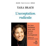 L'Acceptation radicale: Pour aimer la vie, les autres et soi-même
