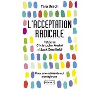 L'Acceptation radicale Tara Brach (Auteur), Christophe André (Préface), Jack Kornfield (Préface), Daniel Roche (Traduction)