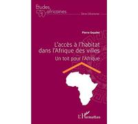 L'accès à l'habitat dans l'Afrique des villes: Un toit pour l'Afrique