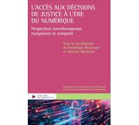L'accès aux décisions de justice à l'ère du numérique - Perspectives luxembourgeoise, européenne et