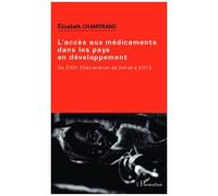 L'accès aux médicaments dans les pays en développement De 2001 (Déclaration de Doha) à 2013 - Elisabeth Chamorand - L'harmattan - broché - Etude