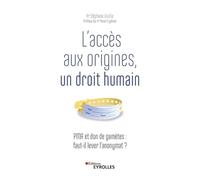 L'accès aux origines, un droit humain: PMA et don de gamètes : faut-il lever l'anonymat ? Préface du Dr René Frydman