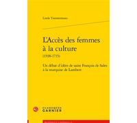L'Accès des femmes à la culture Un débat d'idées de saint François de Sales à la marquise de Lambert - Linda Timmermans - Classiques Garnier - broché - Etude