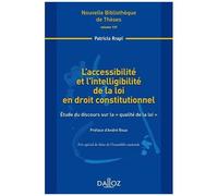 L'accessibilité Et L'intelligibilité De La Loi En Droit Constitutionnel - Etude Du Discours Sur La "Qualité De La Loi