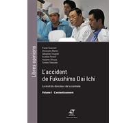 L'accident de Fukushima Dai Ichi - Volume I: Le récit du directeur de la centrale. - L'anéantissement.