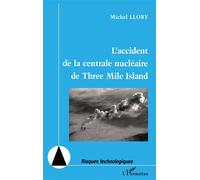L'accident de la centrale nu ire de three mile island - risques technologiques - Michel Llory - L'harmattan - Livre