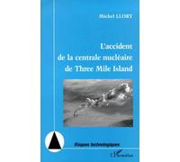 L'accident De La Centrale Nucléaire De Three Mile Island - Vingt Ans Après : Nouvelles Perspectives Pour La Sécurité, Nouvelles Inquiétudes