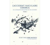 L'accident vasculaire cérébral ou comment renaitre de ses cendres