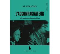 L'accompagnateur 60 ans de musiques de films - Alain Jomy - Le Condottiere - broché - Essai