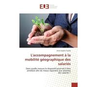 L'accompagnement à la mobilité géographique des salariés Dans quelle mesure le dispositif pourrait-il être amélioré afin de mieux répondre aux attentes des s - Anne-Sophie Tavella - Universitaires Eur