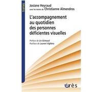 L'accompagnement au quotidien des personnes déficientes visuelles Josiane Heyraud (Auteur), Christianne Almendros (Auteur), Lin Grimaud (Préface)