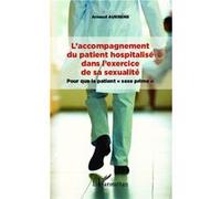 L'accompagnement du patient hospitalisé dans l'exercice de sa sexualité Pour que le patient "sexe prime" - Arnaud Aurrens - L'harmattan - broché - Essai