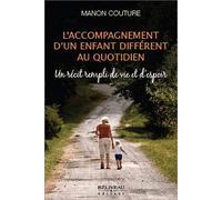 L'accompagnement D'un Enfant Différent Au Quotidien - Un Récit Rempli De Vie Et D'espoir