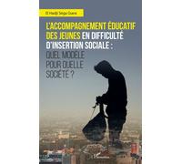 L'accompagnement éducatif des jeunes en difficulté d'insertion sociale : Quel modèle pour quelle société ? - El Hadji Séga Gueye - L'harmattan - broché - Essai