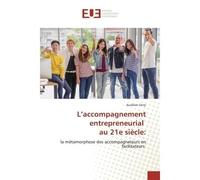 L'accompagnement entrepreneurial au 21e siècle : La métamorphose des accompagnateurs en facilitateurs - Aurélien Ferry - Universitaires Europeennes - broché - Livre