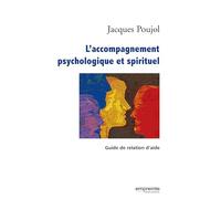 L'accompagnement psychologique et spirituel : Guide de relation d'aide
