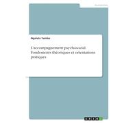 L'accompagnement psychosocial. Fondements théoriques et orientations pratiques