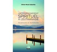 L'accompagnement spirituel à l'euthanasie Ouvertures et fermetures - Essai - Olivier Nkulu Kabamba - Academia Eds - broché - Essai