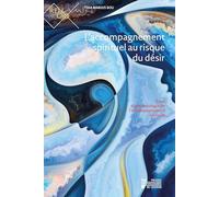 L'accompagnement spirituel au risque du désir : Essai d'une théologie de l'accompagnement spirituel