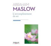 L'accomplissement de soi: De la motivation à la plénitude.