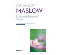 L'accomplissement de soi: De la motivation à la plénitude.