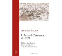 L'accord D'angora De 1921 - Théâtre Des Relations Franco-Kémalistes Et Du Destin De La Cilicie