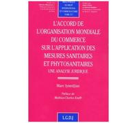 L'accord De L'organisation Mondiale Du Commerce Sur L'application Des Mesures Sanitaires Et Phytosanitaires - Une Analyse Juridique