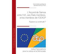 L'Accord de Samoa, accord de partenariat entre l'UE, ses États membres, et les membres de l'OEACP Rupture ou continuité ? - Léonard Matala-Tala - Inst.francophone Pour La Justice Et Democratie - broch