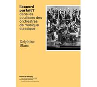 L'accord parfait ?: Dans les coulisses des orchestres de musique classique